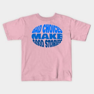 Bad Choices Make Good Stories Sticker Kids T-Shirt